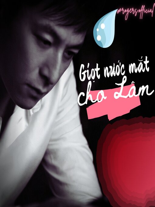 Title details for Giọt Nước Mắt Cho Lâm by Rogers Official - Available